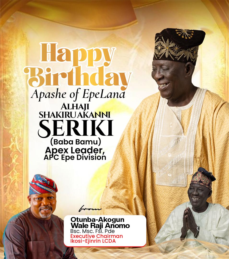 Ikosi-Ejinrin LCDA Chairman Celebrates Alhaji Shakiru Akanni Seriki (BAMU) on His Birthday, Hails His Legacy of Visionary Leadership