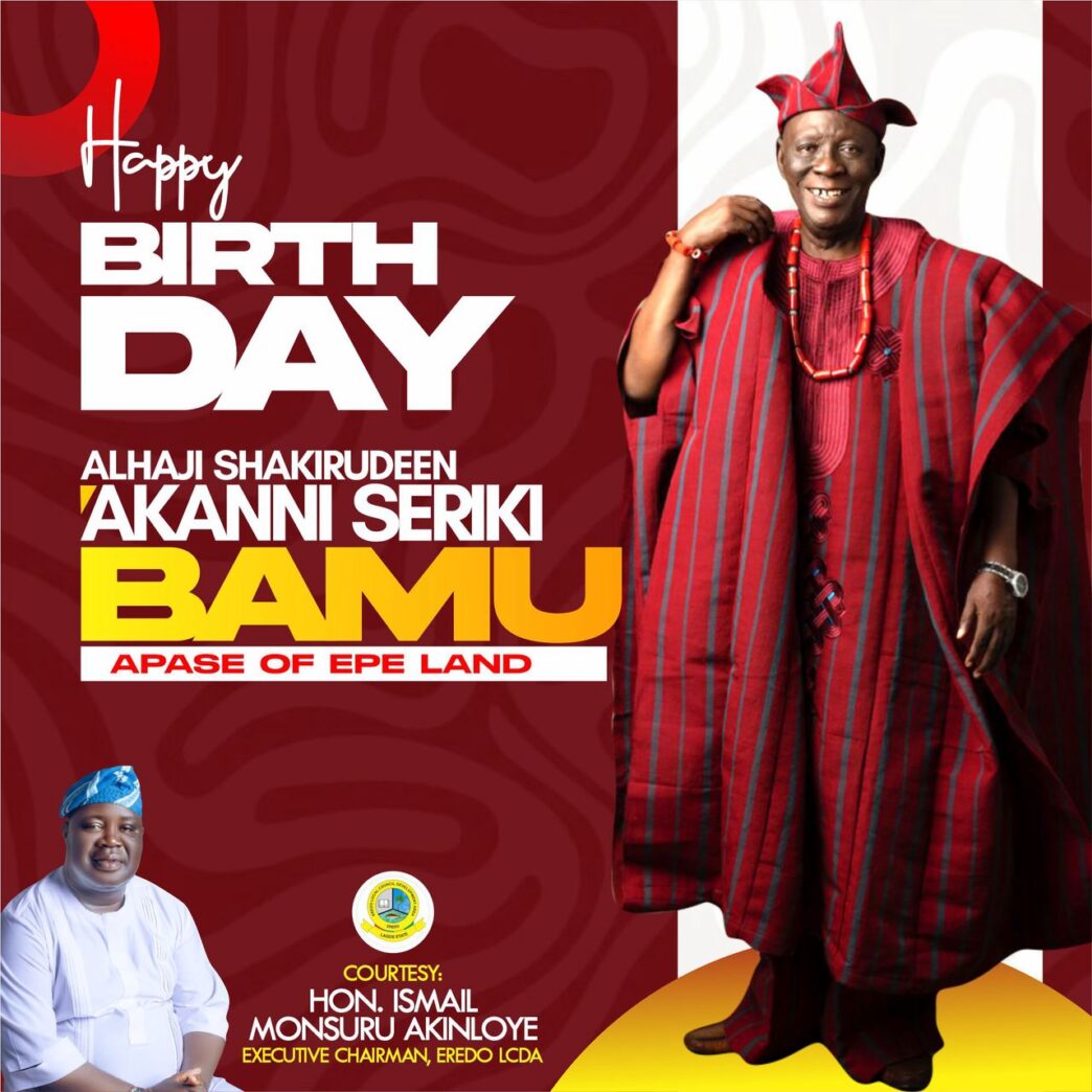 Eredo LCDA Chairman Celebrates Alhaji Shakirudeen Akanni Seriki on His Birthday, Describes Him as a Charismatic Servant Leader