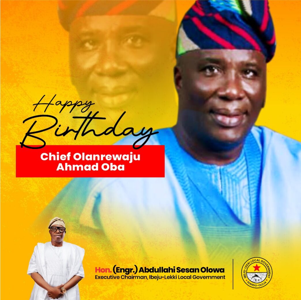 Ibeju-Lekki Chairman Felicitates Chief Olanrewaju Ahmad Oba on Birthday