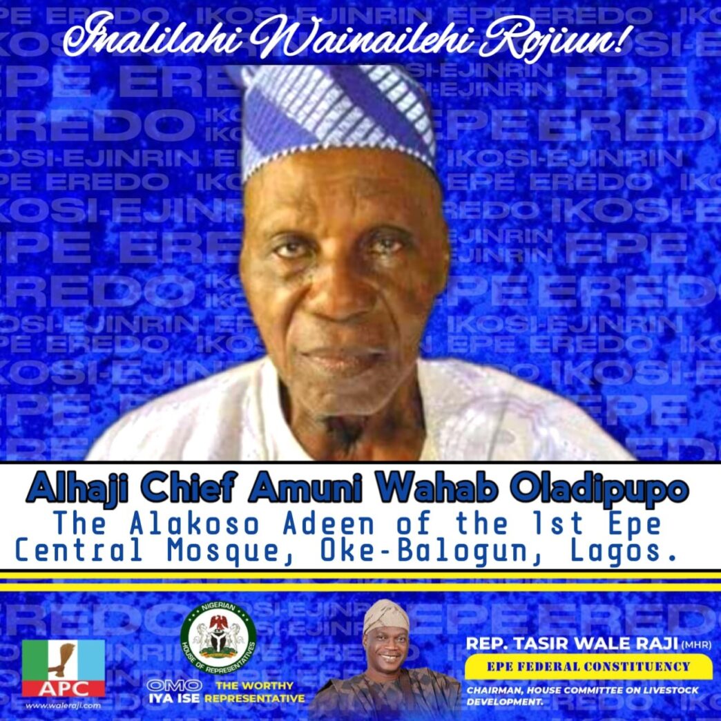Epe Mourns a Legend: Rep. Wale Raji Pays Tribute to Alhaji Chief Amuni Wahab Oladipupo, ‘Alhaji Double’
