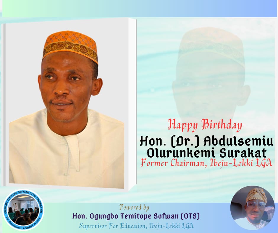 Ibeju-Lekki Education Supervisor Celebrates Former Council Chairman, Hon. Dr. Abdulsemiu Surakat on His Birthday