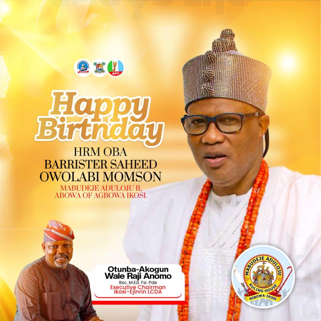 Ikosi-Ejinrin LCDA Chairman Congratulates HRM Oba Barr. Saheed Owolabi Momson on His Birthday