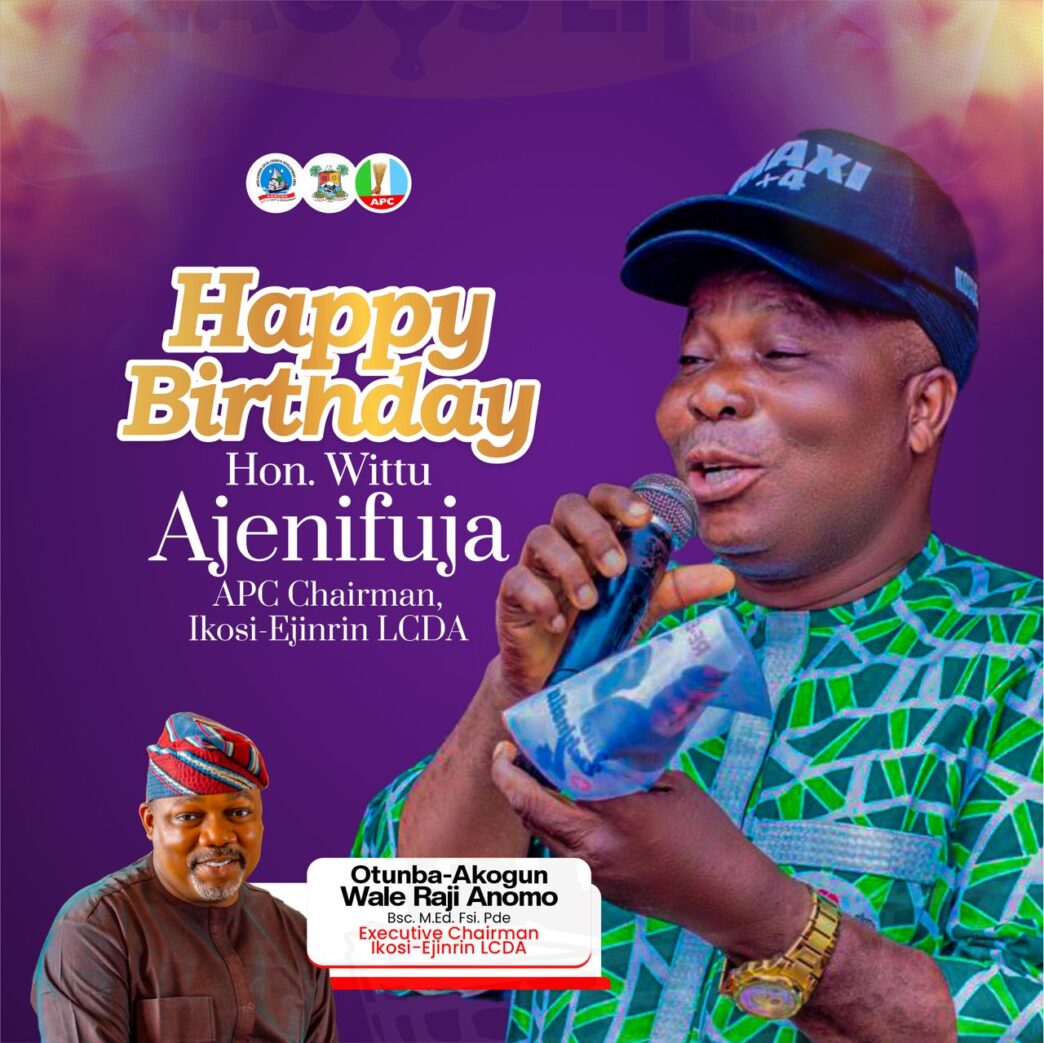 Ikosi-Ejinrin LCDA Chairman Celebrates APC Leader Hon. Wittu Ajenifuja on His Birthday