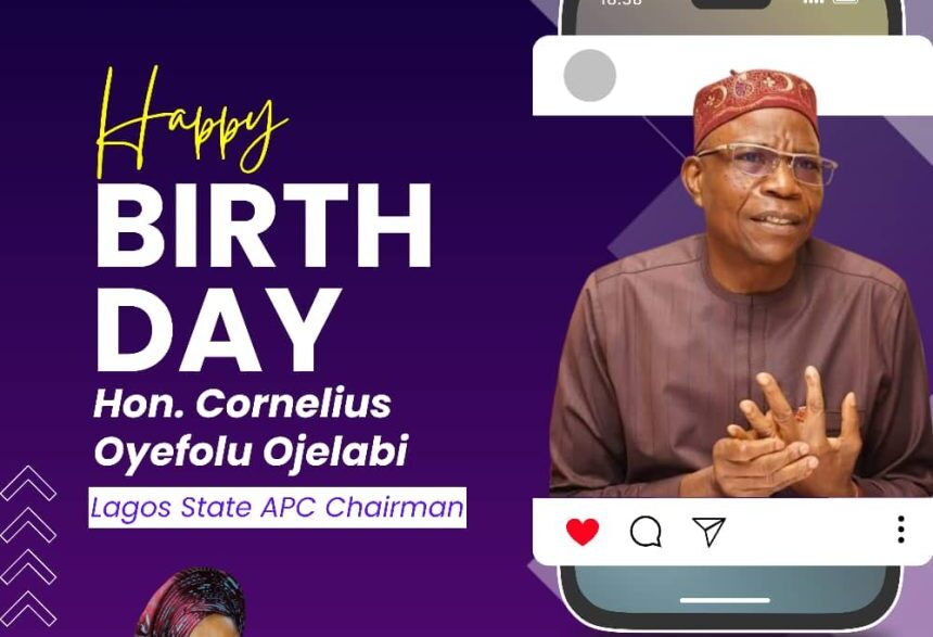 Princess Surah Animashaun Lauds Cornelius Ojelabi’s Service to Lagos APC on Birthday