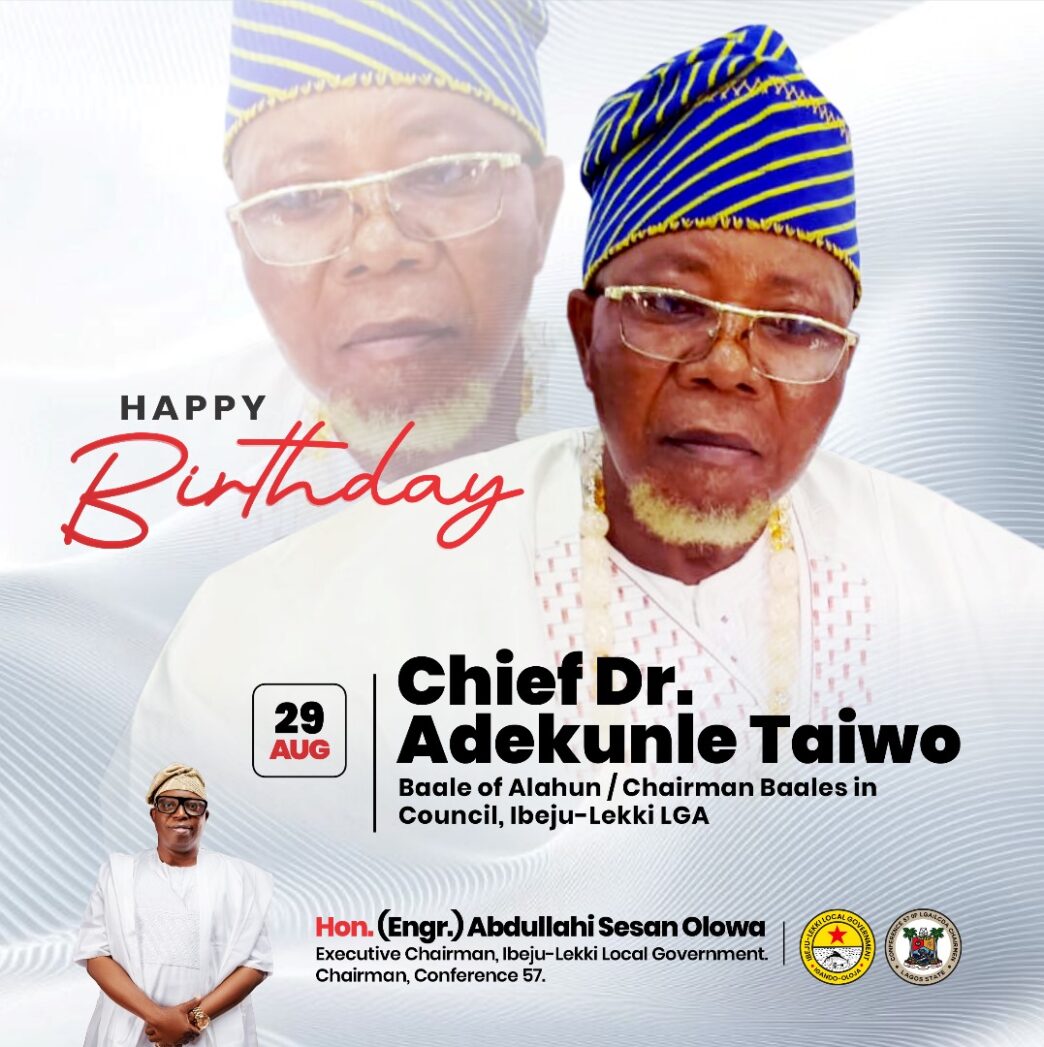 Ibeju-Lekki Chairman Celebrates Baale of Alahun, Chief (Dr) Adekunle Adeboye Taiwo, on His Birthday