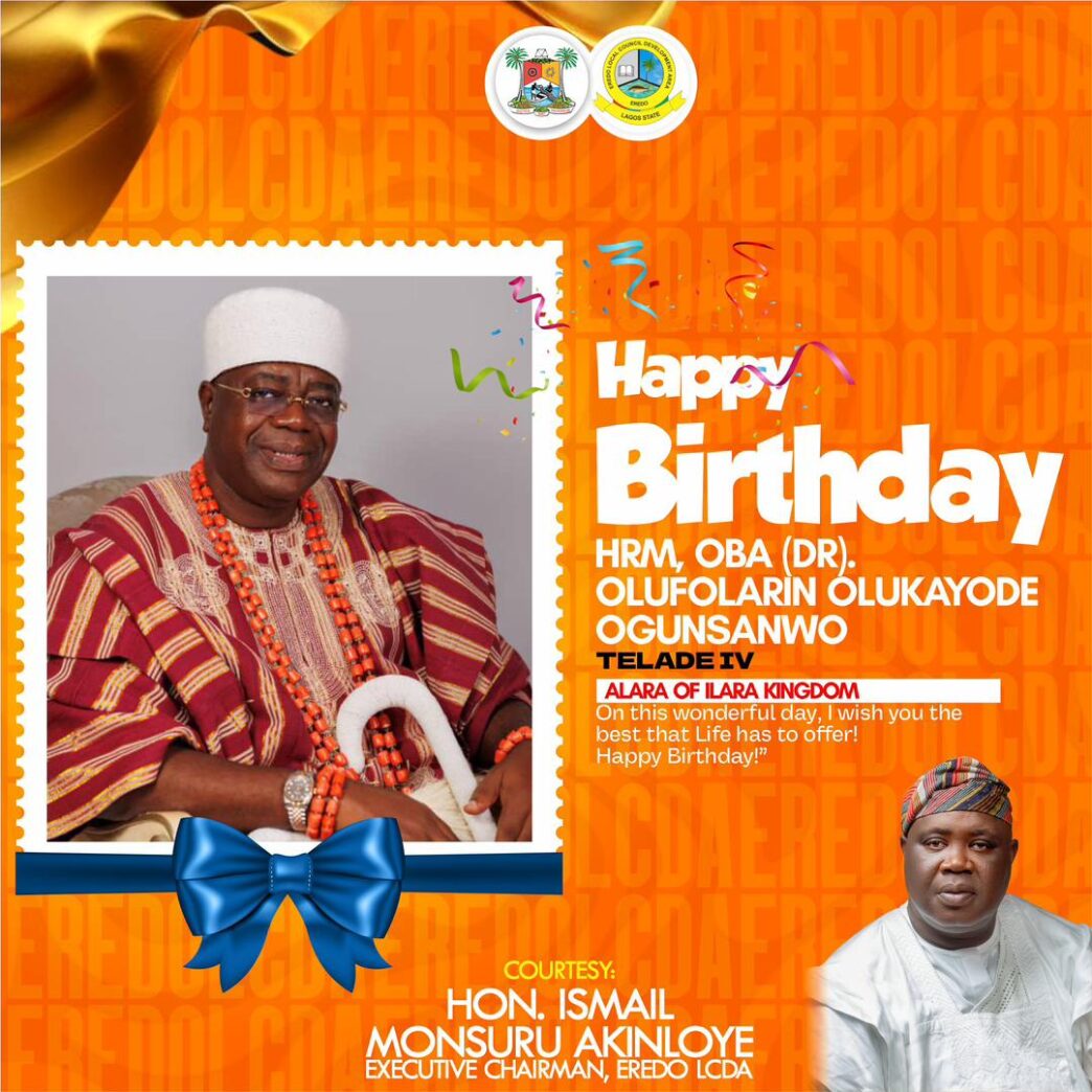Eredo LCDA Celebrates Alara of Ilara Kingdom, HRM Oba (Dr.) Olufolarin Olukayode Ogunsanwo, Telade IV, on His Birthday