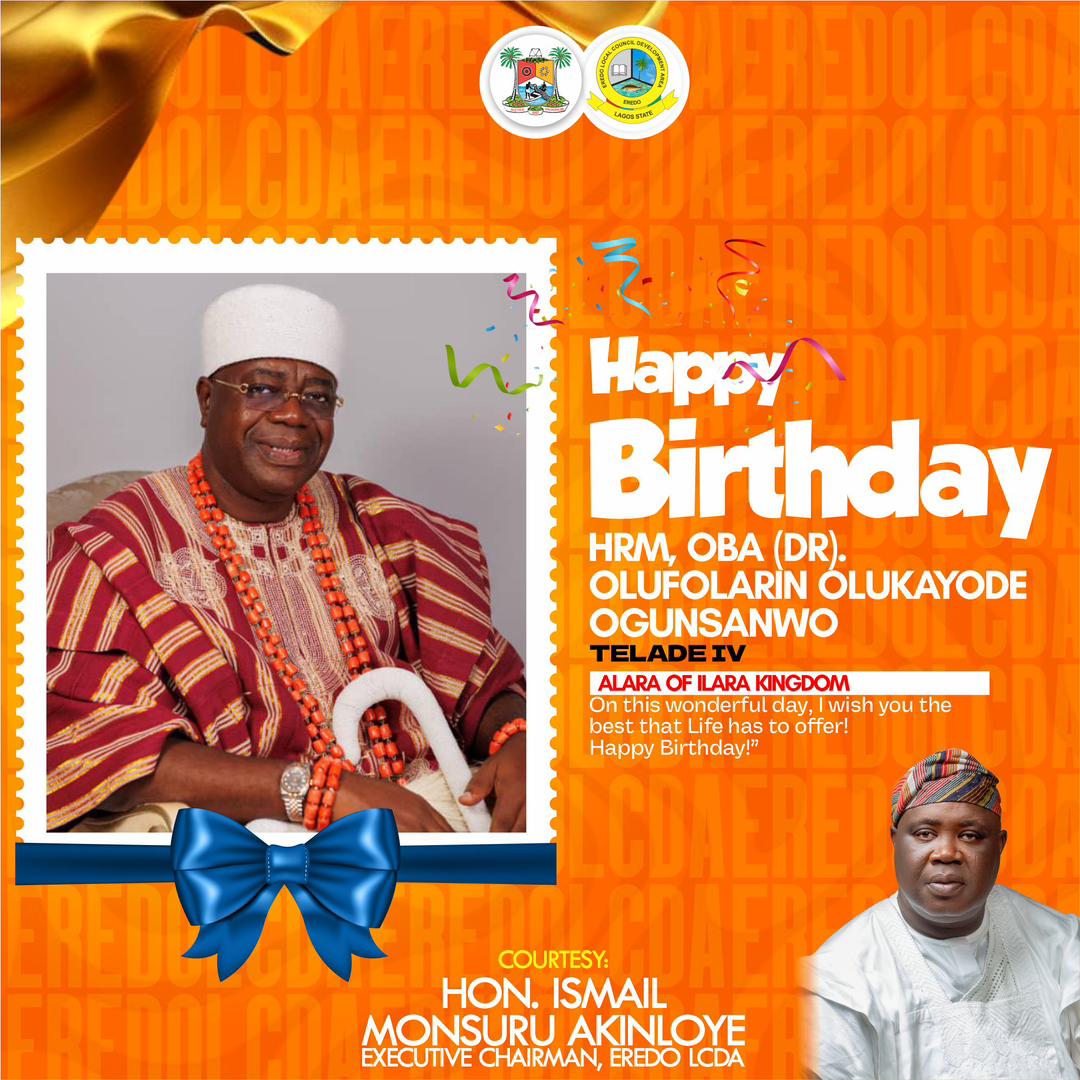 Eredo LCDA Celebrates Alara of Ilara Kingdom, HRM Oba (Dr.) Olufolarin Olukayode Ogunsanwo, Telade IV, on His Birthday