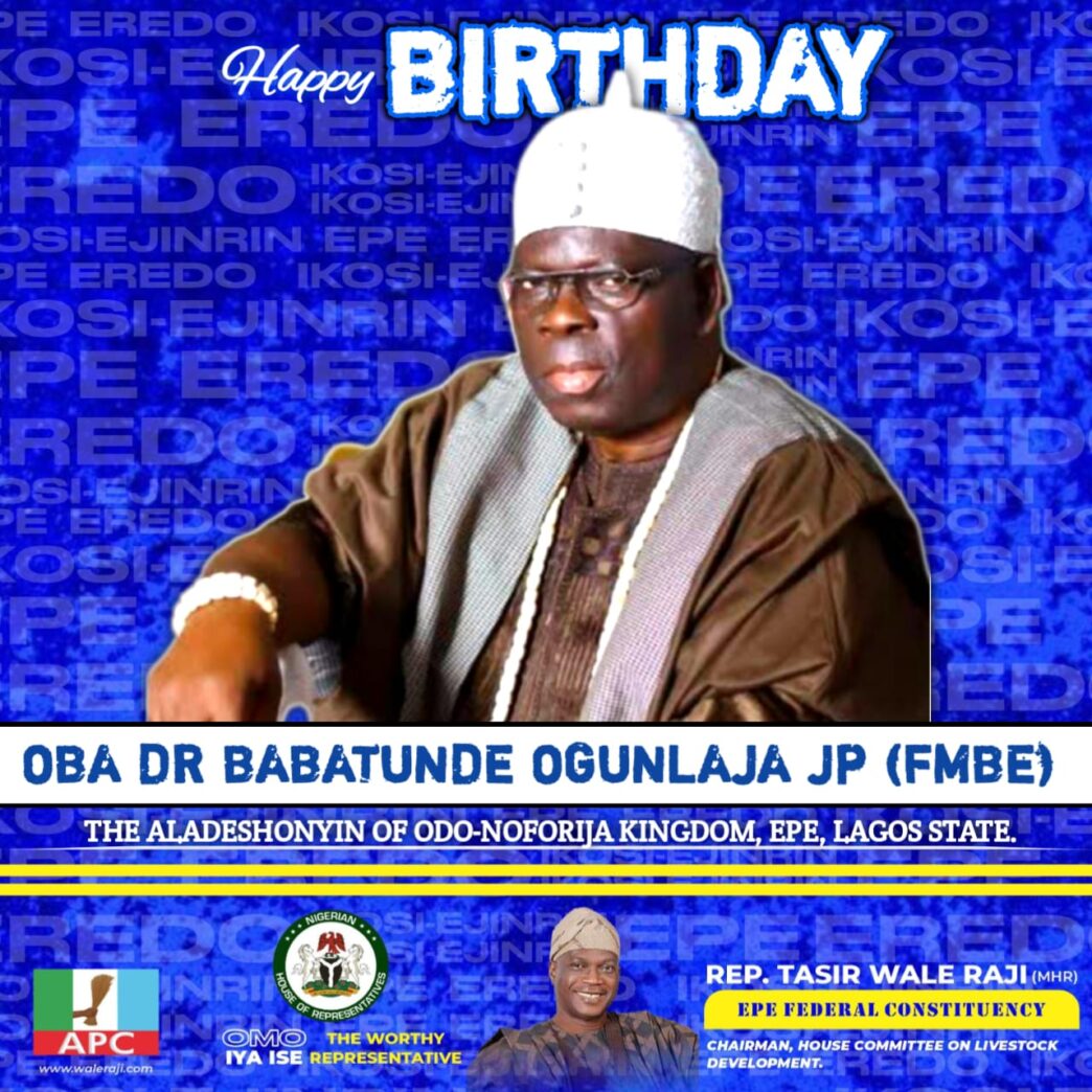 Rep. Wale Raji Hails Aladeshonyin of Odo-Noforija on Birthday, Praises Visionary Reign